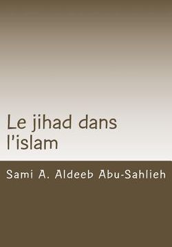 portada Le Jihad Dans l'Islam: Interprétation Des Versets Coraniques Relatifs Au Jihad À Travers Les Siècles (en Francés)