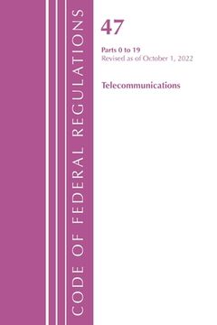 portada Code of Federal Regulations, TITLE 47 TELECOMMUNICATIONS 0-19, Revised as of October 1, 2022 (in English)
