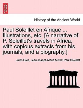 portada paul soleillet en afrique ... illustrations, etc. [a narrative of p. soleillet's travels in africa, with copious extracts from his journals, and a bio (in English)