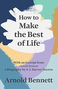 portada How to Make the Best of Life - With an Excerpt From Arnold Bennett by f. J. Harvey Darton (en Inglés)