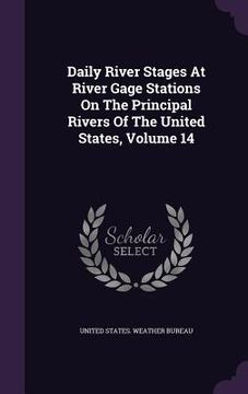 portada Daily River Stages At River Gage Stations On The Principal Rivers Of The United States, Volume 14 (en Inglés)