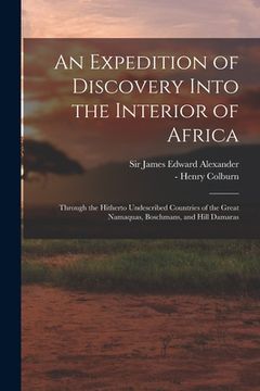 portada An Expedition of Discovery Into the Interior of Africa: Through the Hitherto Undescribed Countries of the Great Namaquas, Boschmans, and Hill Damaras (en Inglés)