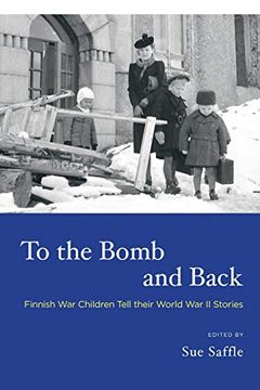 portada To the Bomb and Back: Finnish war Children Tell Their World war ii Stories (en Inglés)