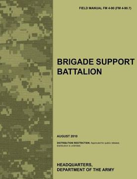 portada brigade support battalion: the official u.s. army field manual fm 4-90 (fm 4-90.7) (august 2010) (en Inglés)