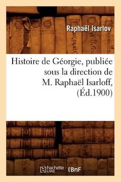 portada Histoire de Géorgie, Publiée Sous La Direction de M. Raphaël Isarloff, (Éd.1900)
