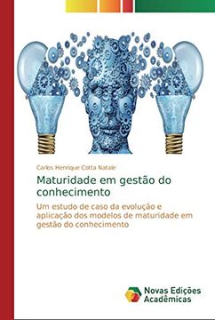 portada Maturidade em Gestão do Conhecimento: Um Estudo de Caso da Evolução e Aplicação dos Modelos de Maturidade em Gestão do Conhecimento (en Portugués)