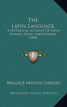 portada the latin language: a historical account of latin sounds, stems, and flexions (1894)