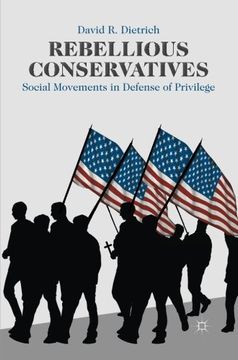 portada Rebellious Conservatives: Social Movements in Defense of Privilege
