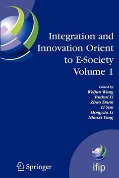 portada integration and innovation orient to e-society volume 1: seventh ifip international conference on e-business, e-services, and e-society (i3e2007), oct (en Inglés)