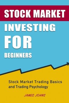 portada Stock Market Investing for Beginners: Stock Market Trading Basics and Trading Psychology (in English)