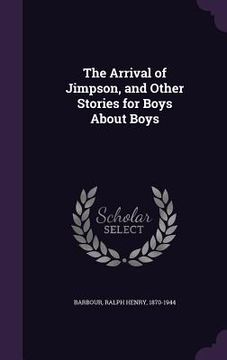 portada The Arrival of Jimpson, and Other Stories for Boys About Boys (in English)