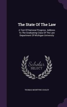 portada The State Of The Law: A Test Of National Progress. Address To The Graduating Class Of The Law Department Of Michigan University (in English)