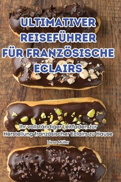 portada Ultimativer Reiseführer Für Französische Eclairs (en Alemán)