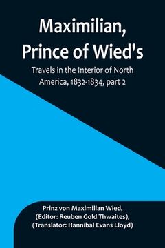 portada Maximilian, Prince of Wied's, Travels in the Interior of North America, 1832-1834, part 2 (in English)