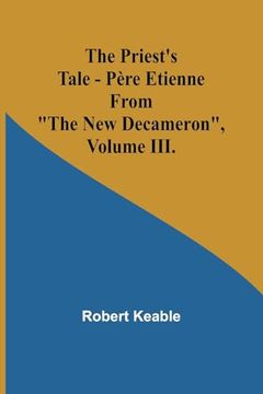 portada The Priest's Tale - Père Etienne; From "The new Decameron", Volume Iii. (en Inglés)