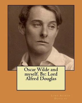 portada Oscar Wilde and myself. By: Lord Alfred Douglas (en Inglés)
