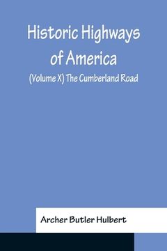 portada Historic Highways of America; (Volume X) The Cumberland Road (in English)