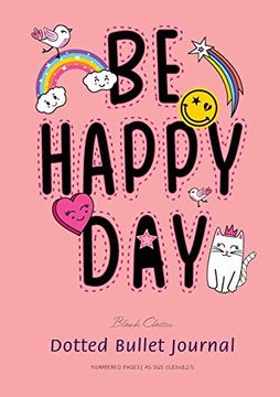 portada Dotted Bullet Journal: Medium a5 - 5. 83X8. 27 (be Happy Day) (in English)