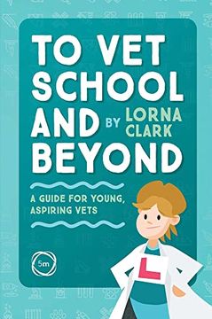 portada To Vet School and Beyond: A Guide for Young, Aspiring Vets (en Inglés)