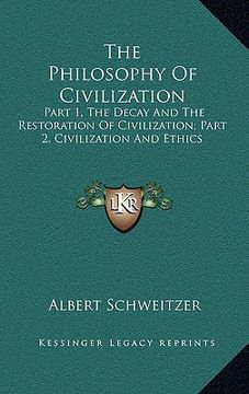 portada the philosophy of civilization the philosophy of civilization: part 1, the decay and the restoration of civilization; part part 1, the decay and the r (in English)