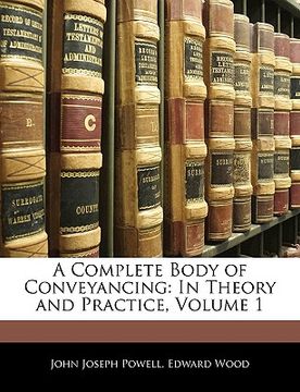 portada a complete body of conveyancing: in theory and practice, volume 1 (in English)