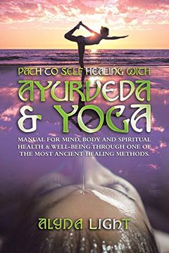 portada Path to Self Healing With Ayurveda & Yoga: Manual for Mind, Body and Spiritual Health & Well-Being Through one of the Most Ancient Healing Methods. (en Inglés)