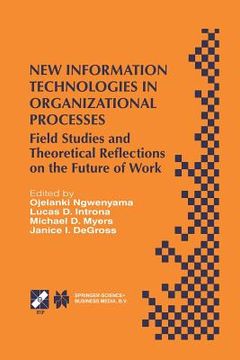 portada New Information Technologies in Organizational Processes: Field Studies and Theoretical Reflections on the Future of Work