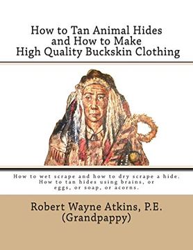 portada How to tan Animal Hides and how to Make High Quality Buckskin Clothing (in English)