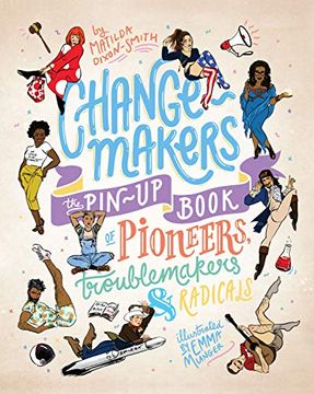 portada Change-Makers: The Pin-Up Book of Pioneers, Troublemakers and Radicals (en Inglés)