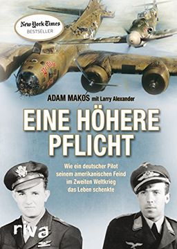 portada Eine Höhere Pflicht: Wie ein Deutscher Pilot Seinem Amerikanischen Feind im Zweiten Weltkrieg das Leben Schenkte (in German)