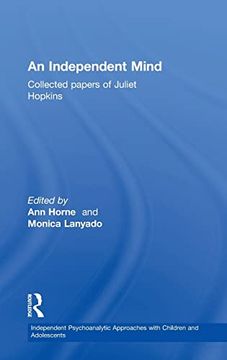 portada An Independent Mind: Collected Papers of Juliet Hopkins (Independent Psychoanalytic Approaches With Children and Adolescents) (en Inglés)