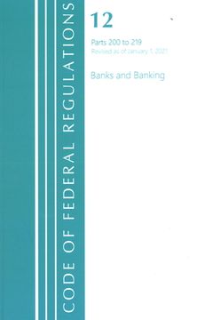 portada Code of Federal Regulations, Title 12 Banks and Banking 200-219, Revised as of January 1, 2021 (en Inglés)