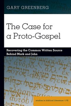 portada The Case for a Proto-Gospel: Recovering the Common Written Source Behind Mark and John (en Inglés)