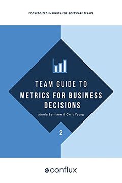 portada Team Guide to Metrics for Business Decisions: Pocket-Sized Insights for Software Teams (2) (Team Guides for Software) (en Inglés)