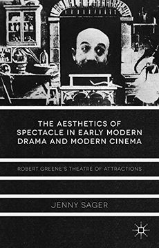 portada The Aesthetics of Spectacle in Early Modern Drama and Modern Cinema: Robert Greene's Theatre of Attractions (in English)