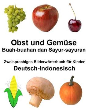 portada Deutsch-Indonesisch Obst und Gemüse/Buah-buahan dan Sayur-sayuran Zweisprachiges Bilderwörterbuch für Kinder (en Alemán)