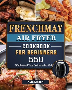 portada FrenchMay Air Fryer Cookbook For Beginners: 550 Effortless and Tasty Recipes to Eat Well (in English)