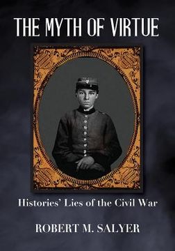 portada The Myth of Virtue: Histories' Lies of the Civil War (en Inglés)