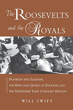portada The Roosevelts and the Royals: Franklin and Eleanor, the King and Queen of England, and the Friendship That Changed History (en Inglés)
