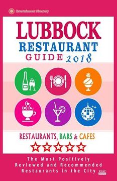 portada Lubbock Restaurant Guide 2018: Best Rated Restaurants in Lubbock, Texas - Restaurants, Bars and Cafes recommended for Visitors, 2018 (en Inglés)