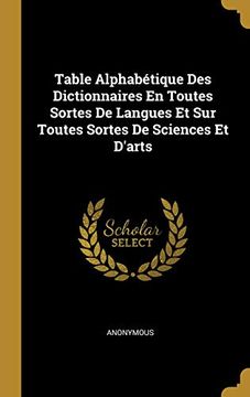 portada Table Alphabétique Des Dictionnaires En Toutes Sortes de Langues Et Sur Toutes Sortes de Sciences Et d'Arts 