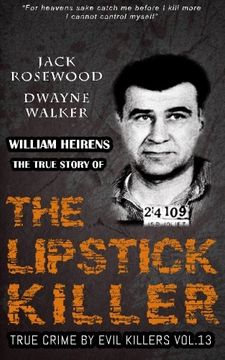 portada William Heirens: The True Story of The Lipstick Killer: Historical Serial Killers and Murderers: Volume 13 (True Crime by Evil Killers)