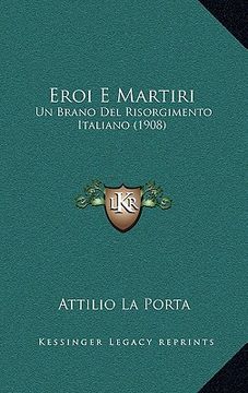 portada Eroi E Martiri: Un Brano Del Risorgimento Italiano (1908) (en Italiano)