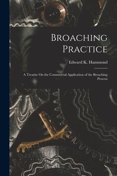portada Broaching Practice: A Treatise On the Commercial Application of the Broaching Process (in English)