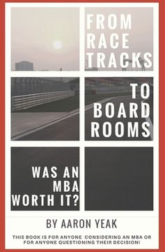 portada From Racetracks to Boardrooms... was an MBA worth it?: This book is for anyone considering an MBA or for anyone questioning their decision! (in English)
