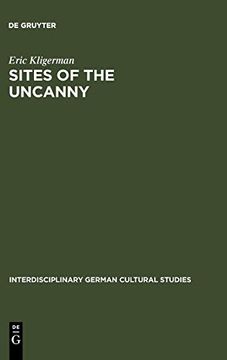 portada Sites of the Uncanny: Paul Celan, Specularity and the Visual Arts (Interdisciplinary German Cultural Studies 3) (en Inglés)