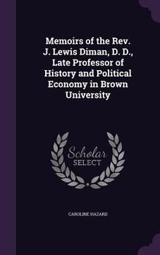 portada Memoirs of the Rev. J. Lewis Diman, D. D., Late Professor of History and Political Economy in Brown University (en Inglés)