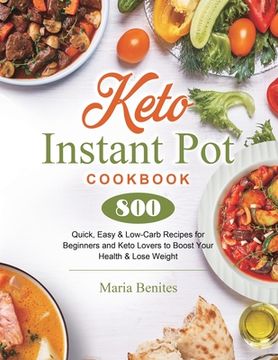 portada Keto Instant Pot Cookbook: 800 Quick, Easy & Low-Carb Recipes for Beginners and Keto Lovers to Boost Your Health & Lose Weight