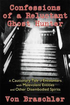 portada Confessions of a Reluctant Ghost Hunter: A Cautionary Tale of Encounters with Malevolent Entities and Other Disembodied Spirits