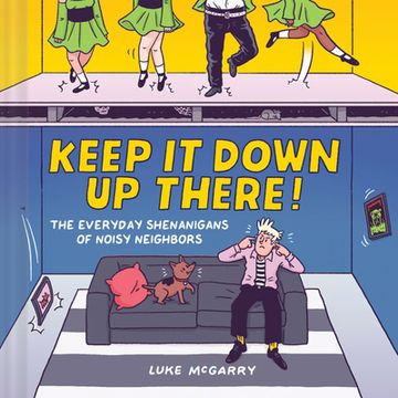 portada Keep it Down up There! The Everyday Shenanigans of Noisy Neighbors (en Inglés)
